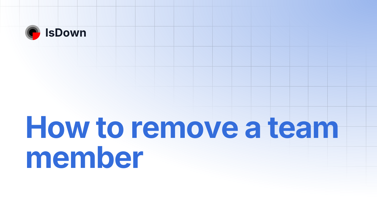 How to remove a team member | IsDown
